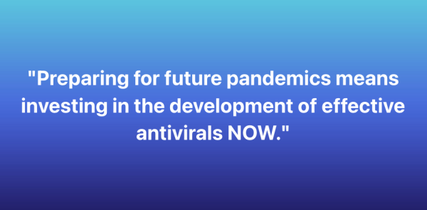 Text Over A Gradient Blue Background. Text Reads "Preparing For Future Pandemics Means Investing In The Development Of Effective Antivirals NOW."