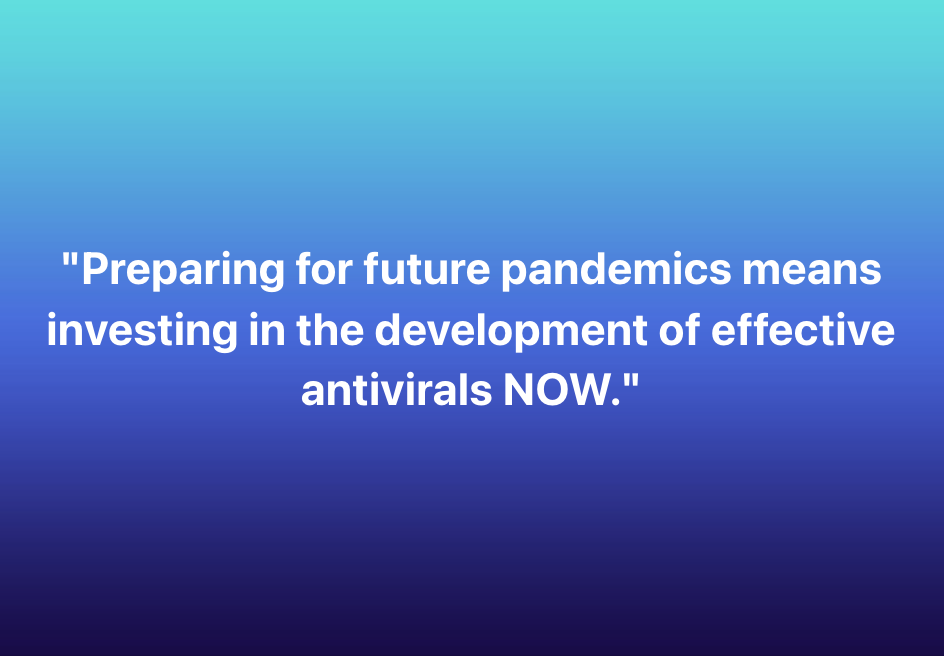 Text over a gradient blue background. Text reads "Preparing for future pandemics means investing in the development of effective antivirals NOW."